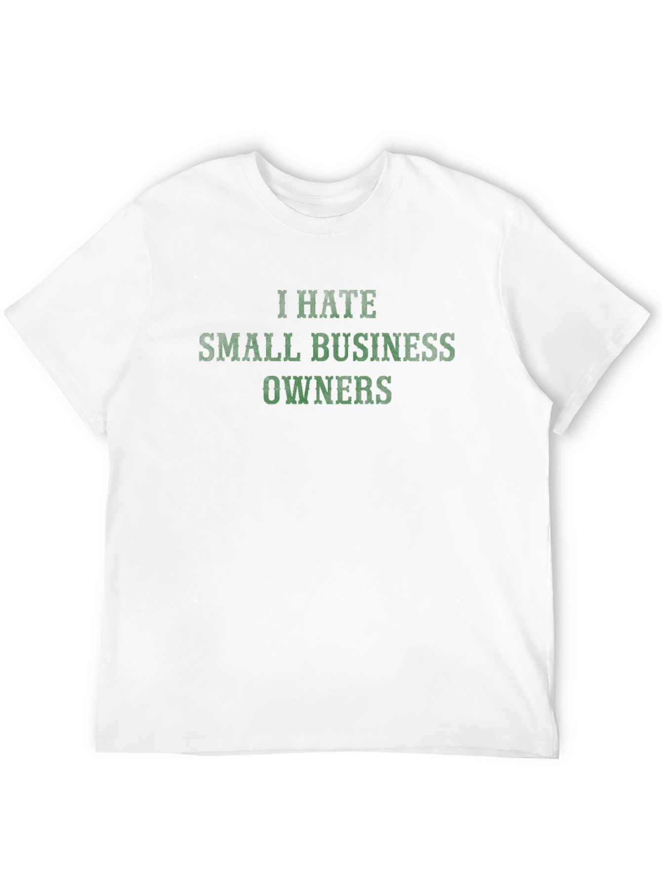 I Hate Small Business Owners T-Shirt