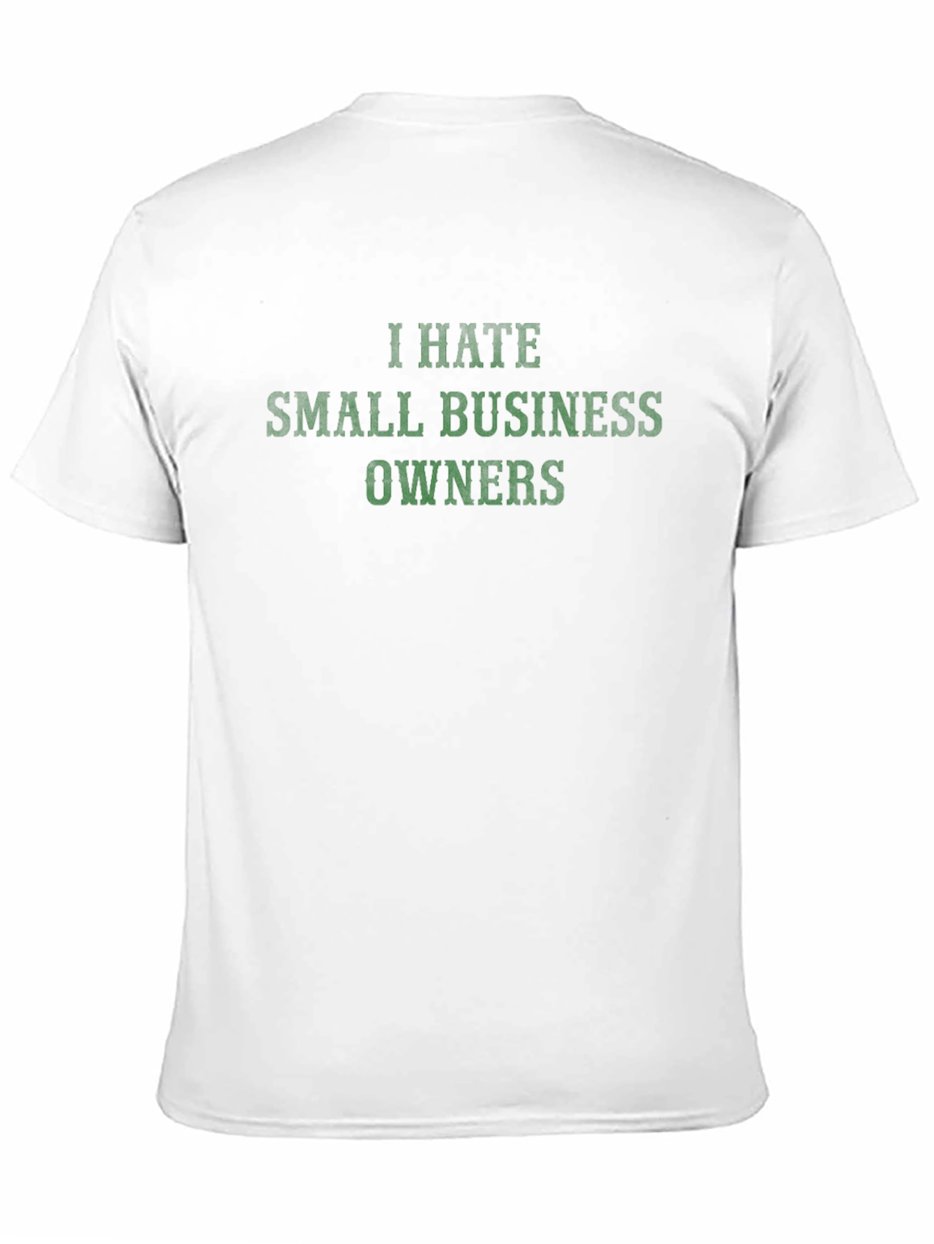 I Hate Small Business Owners T-Shirt
