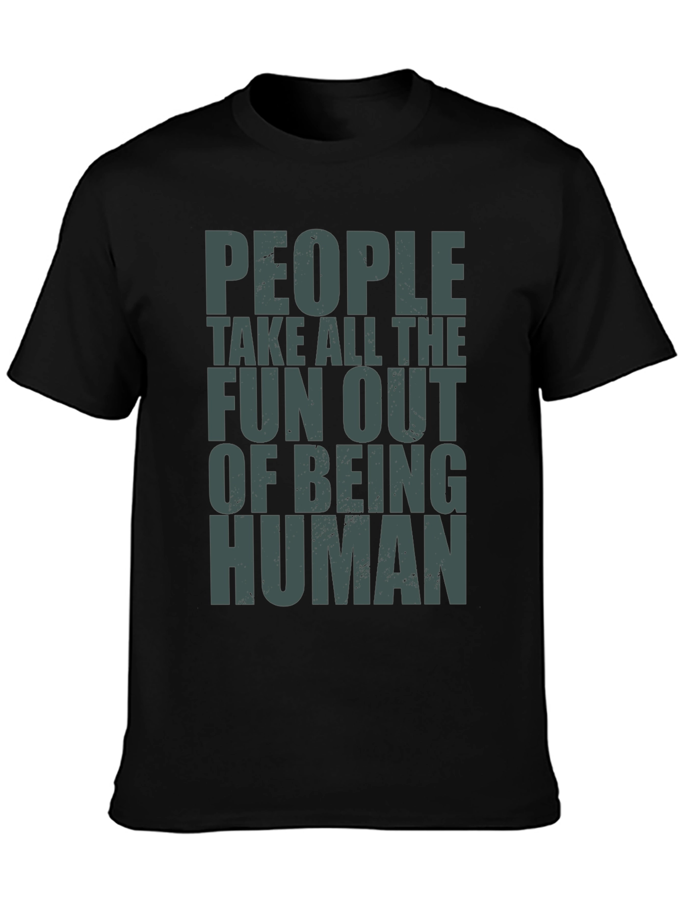 People Take Fun Out Of Being Human T-Shirt