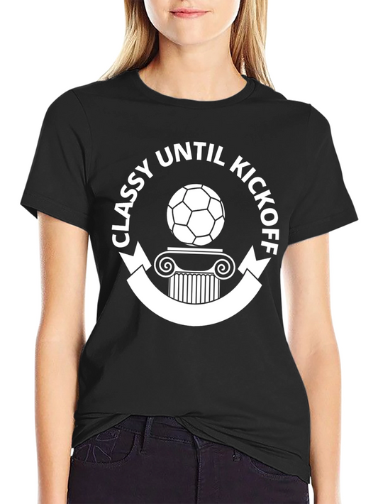 Classy Until Kickoff Soccer T-Shirt