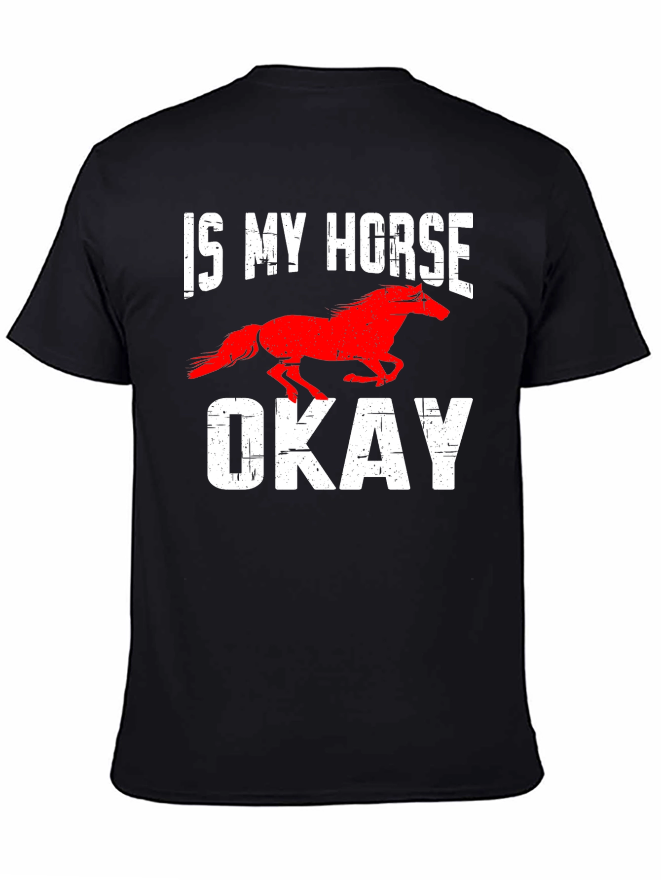 Is My Horse Okay? Graphic Tee