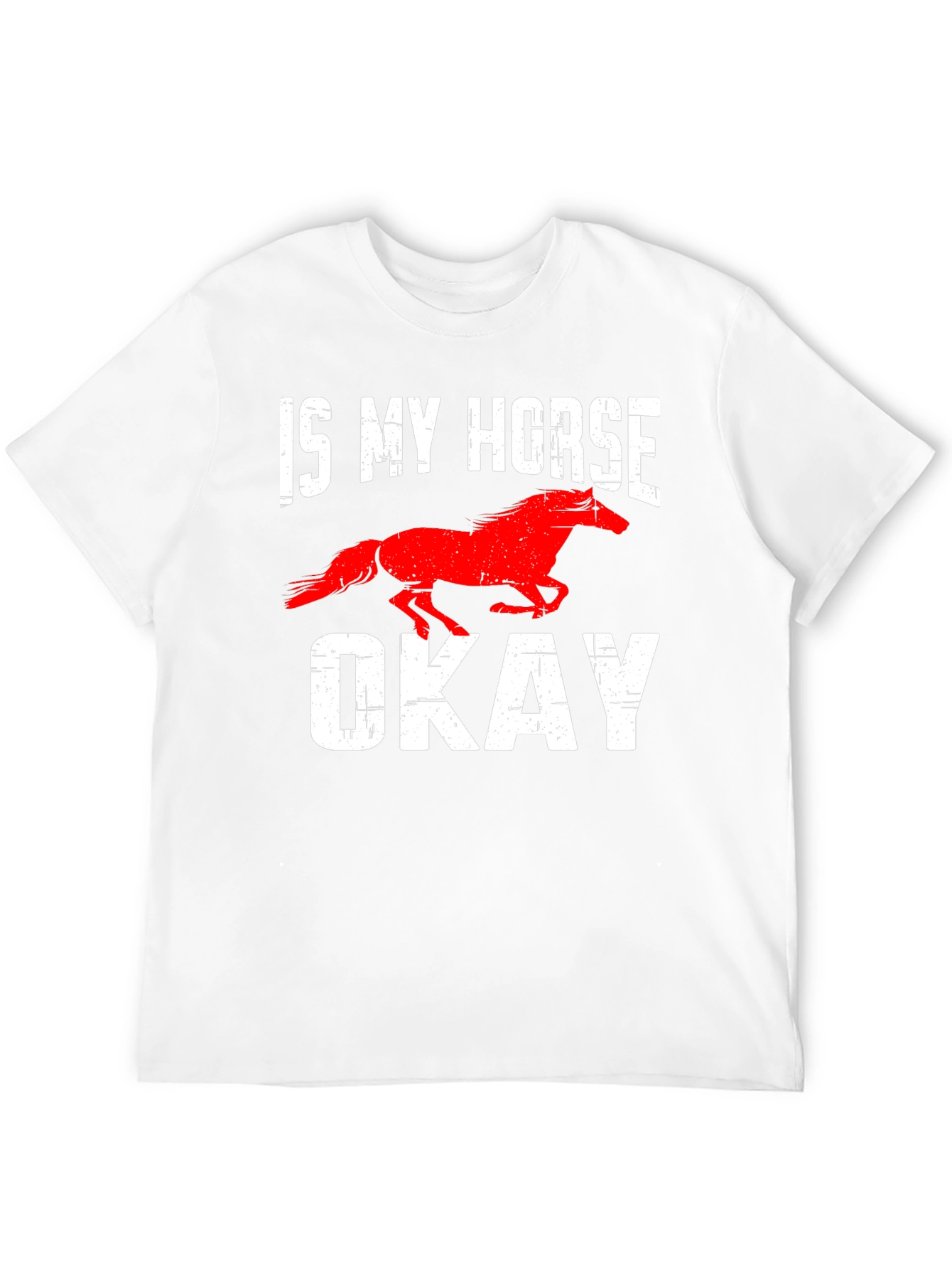 Is My Horse Okay? Graphic Tee