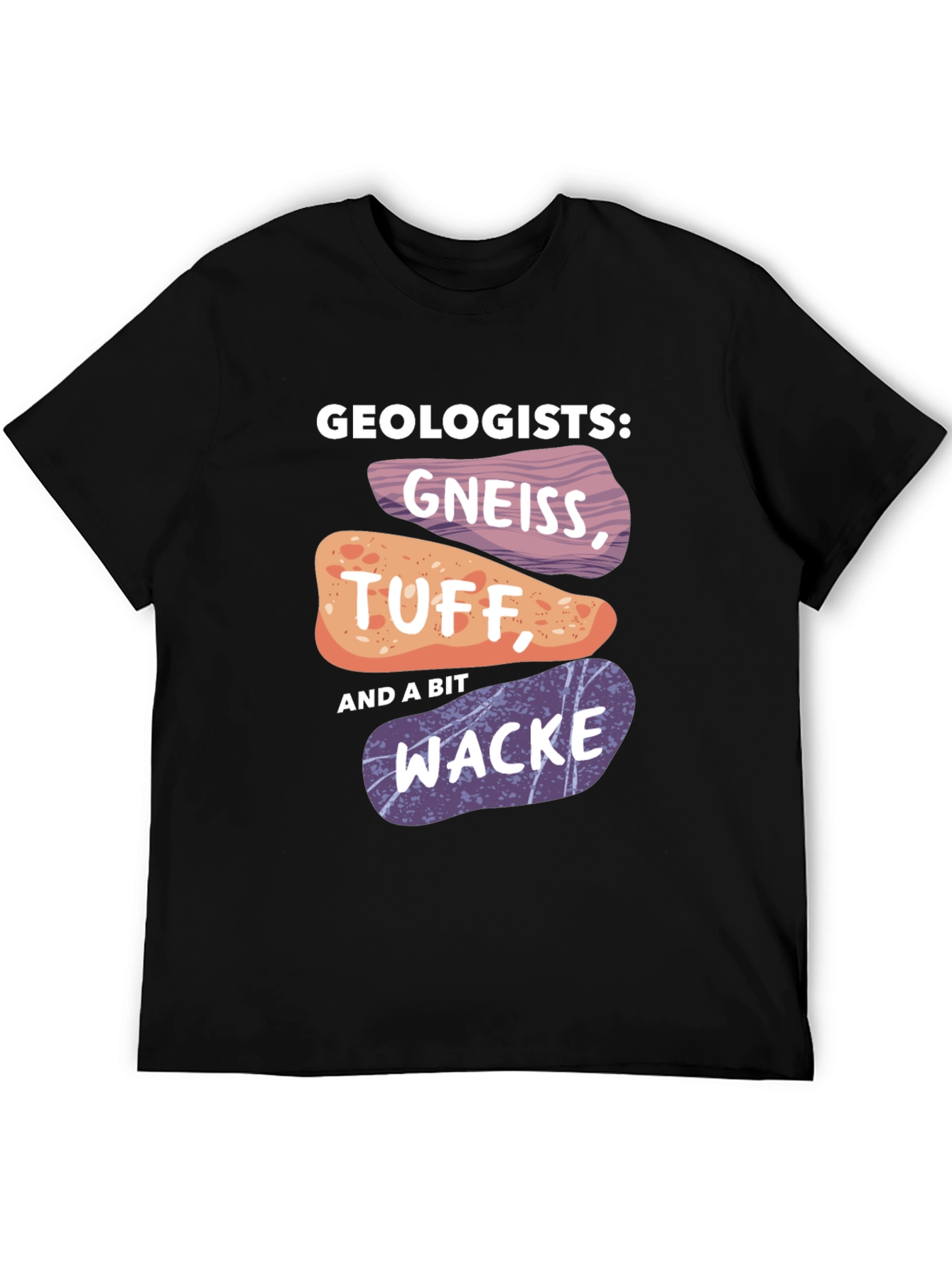 Geologists Gneiss Tuff and Wacke T-Shirt