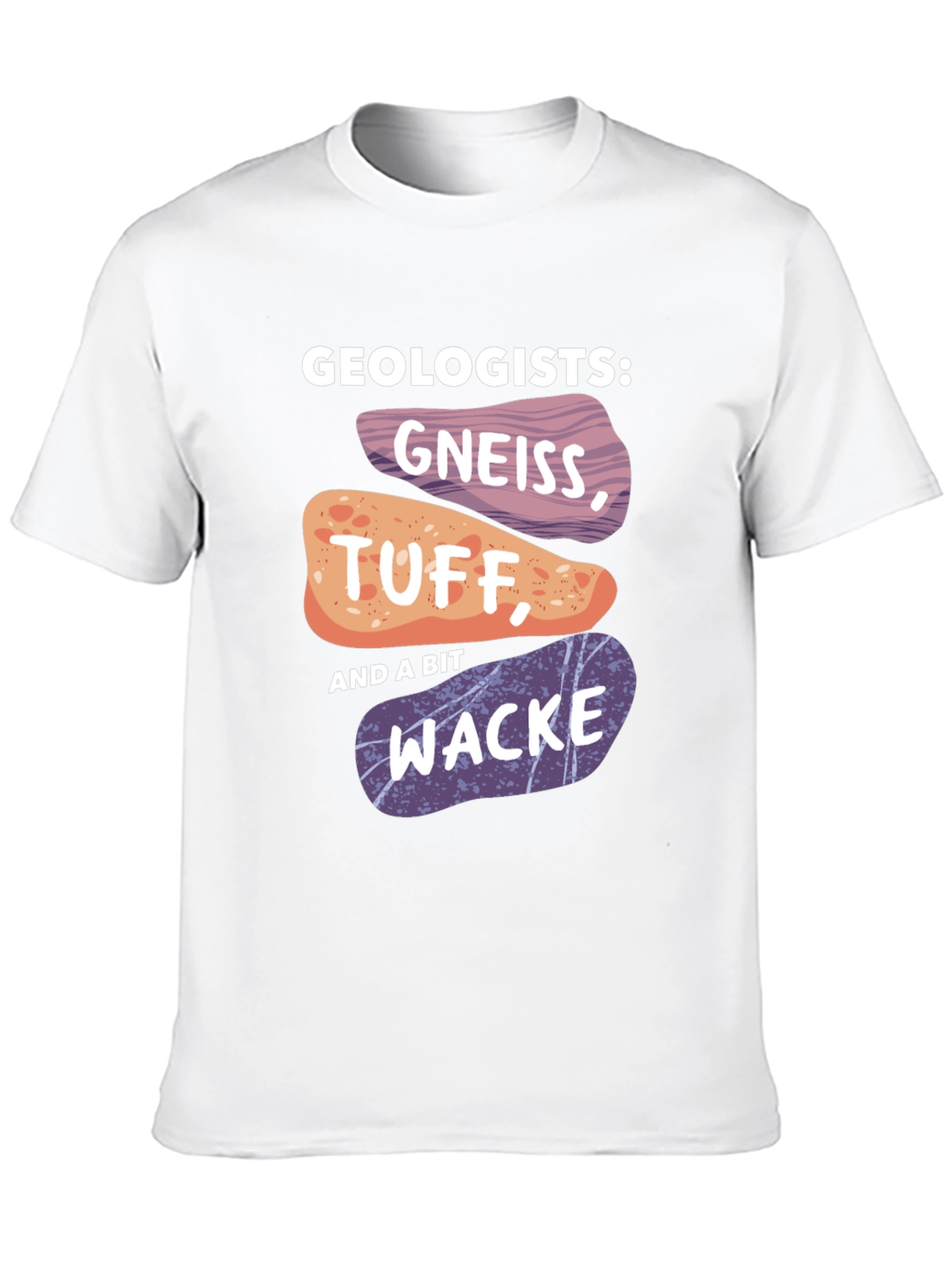 Geologists Gneiss Tuff and Wacke T-Shirt