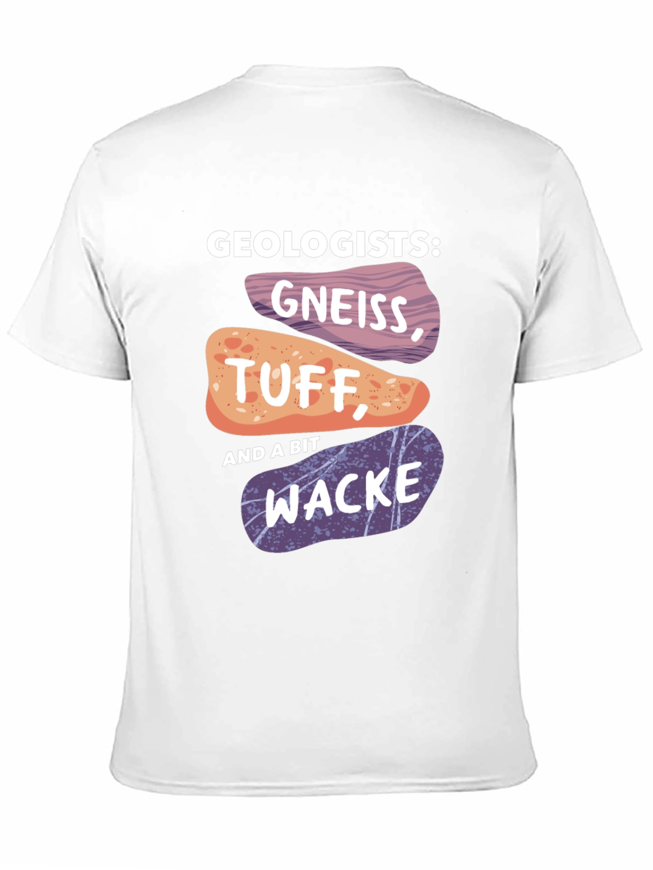 Geologists Gneiss Tuff and Wacke T-Shirt