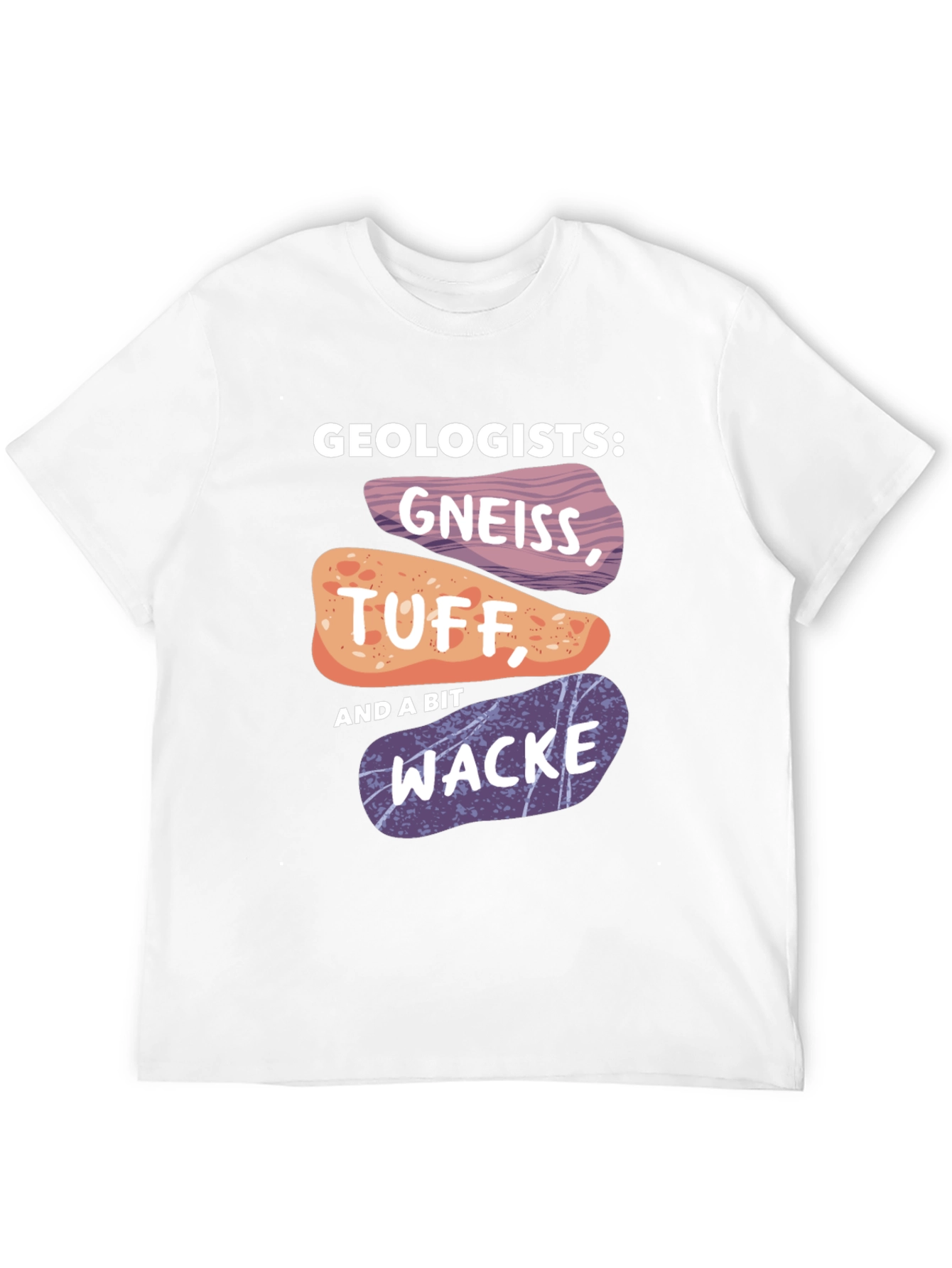 Geologists Gneiss Tuff and Wacke T-Shirt