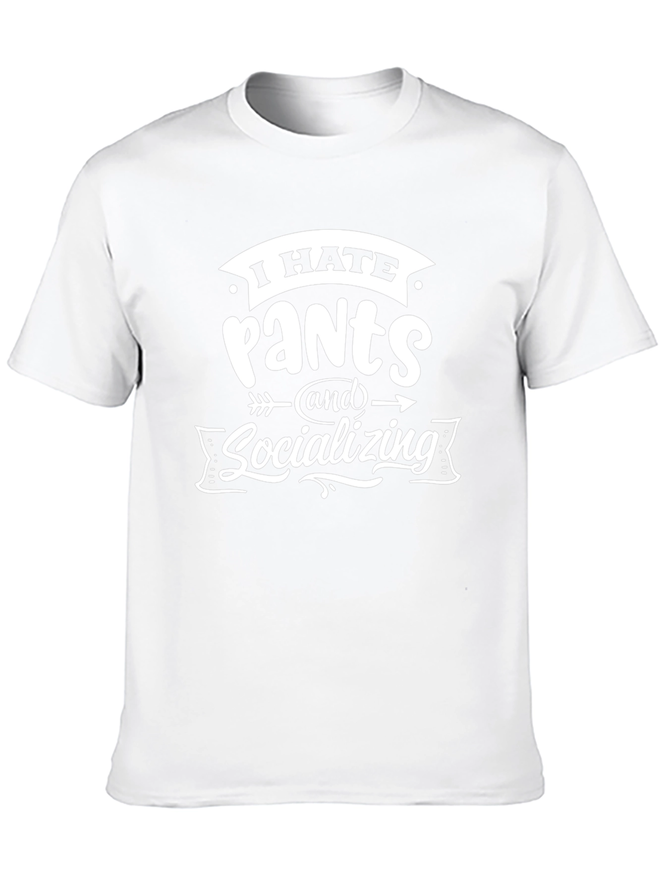 I Hate Pants and Socializing T-Shirt