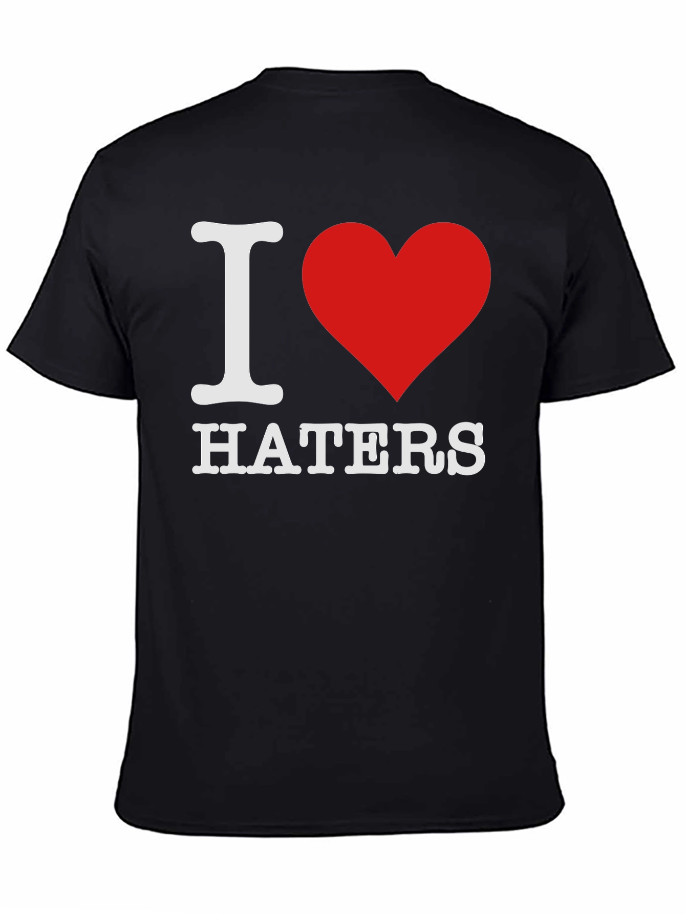 I Love Haters T-Shirt - Bold Statement Tee