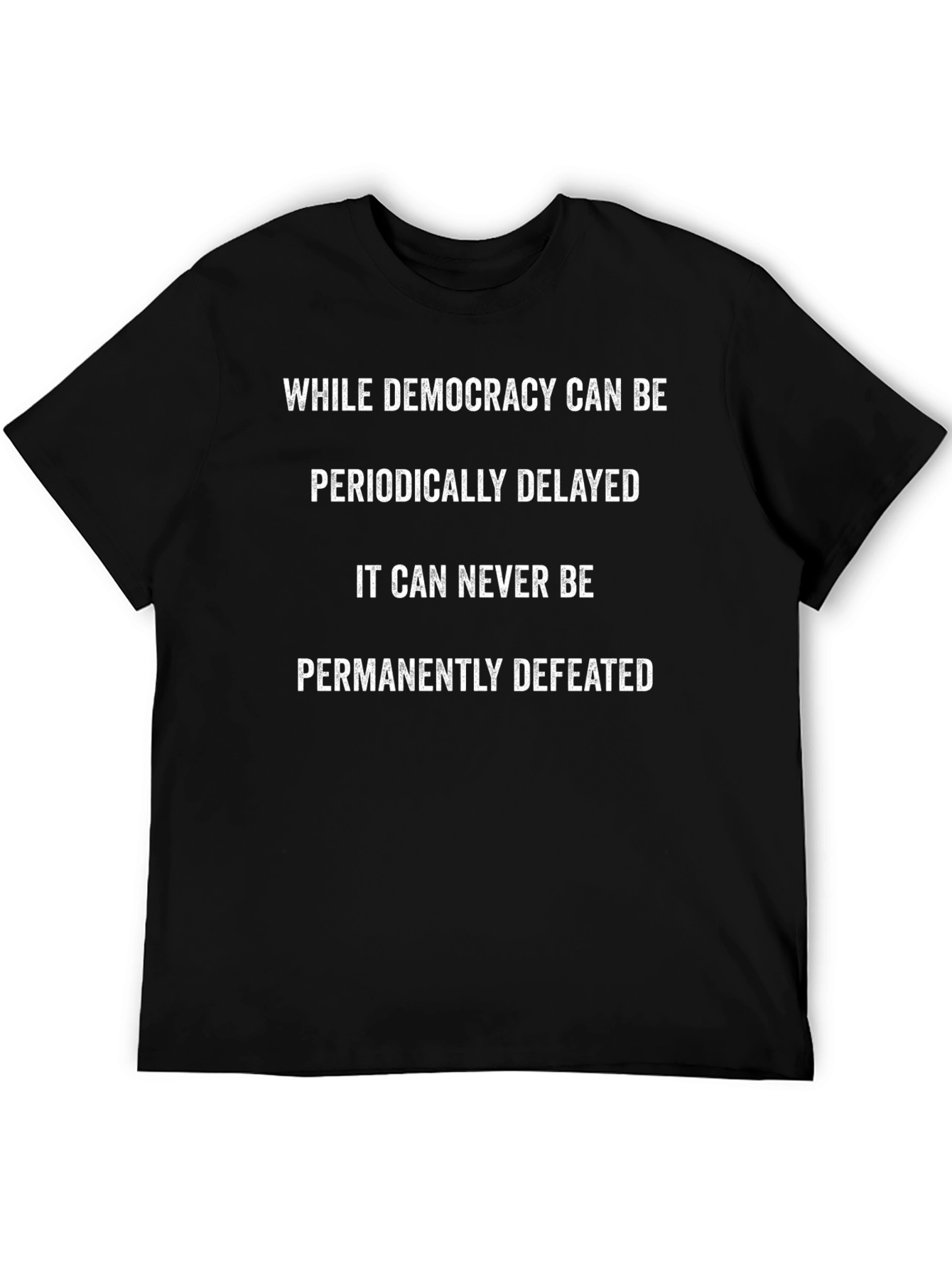 Democracy T-Shirt: Periodically Delayed Never Defeated