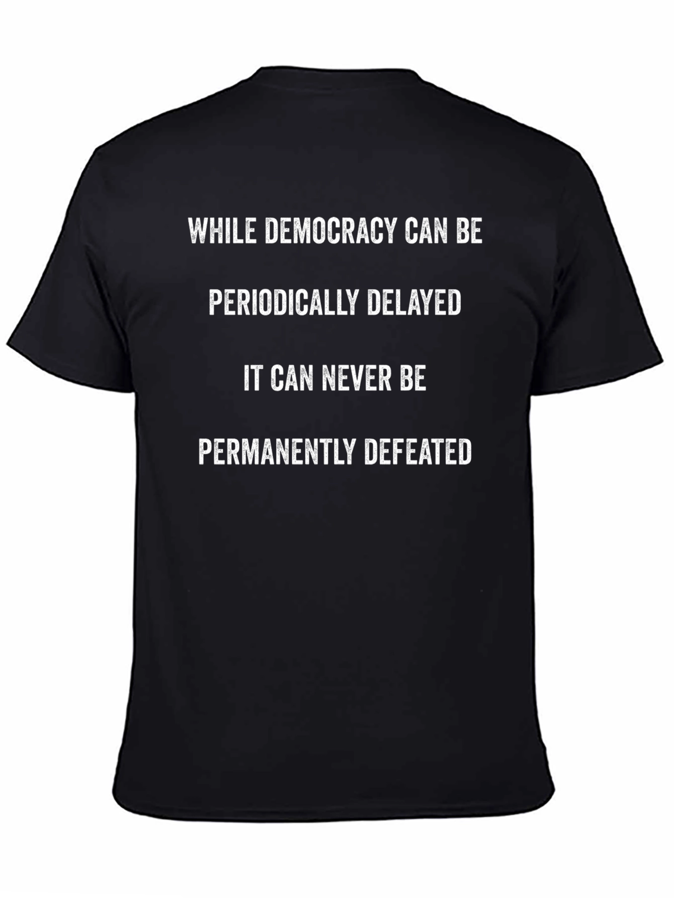 Democracy T-Shirt: Periodically Delayed Never Defeated