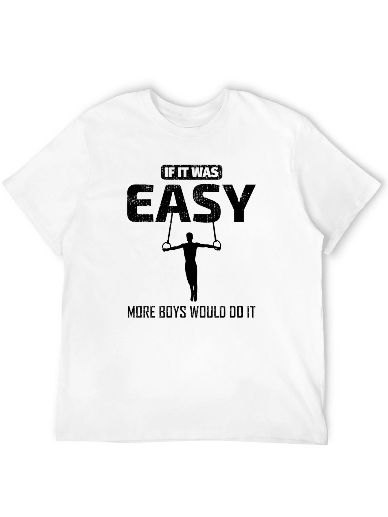 Gymnastics Rings T-Shirt - If It Was Easy...