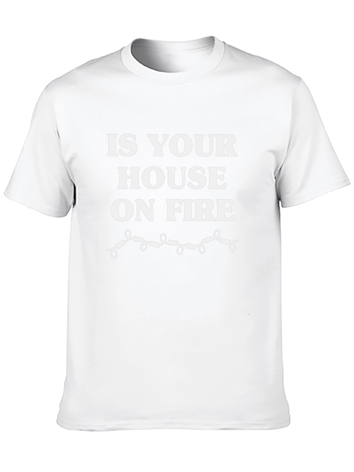 Is Your House On Fire? Funny T-Shirt