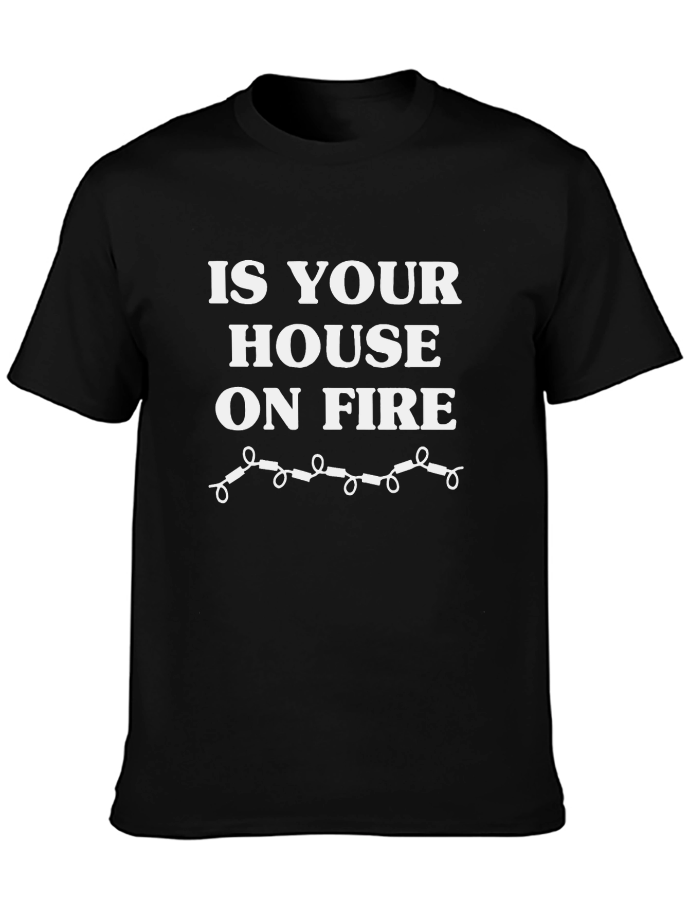 Is Your House On Fire? Funny T-Shirt