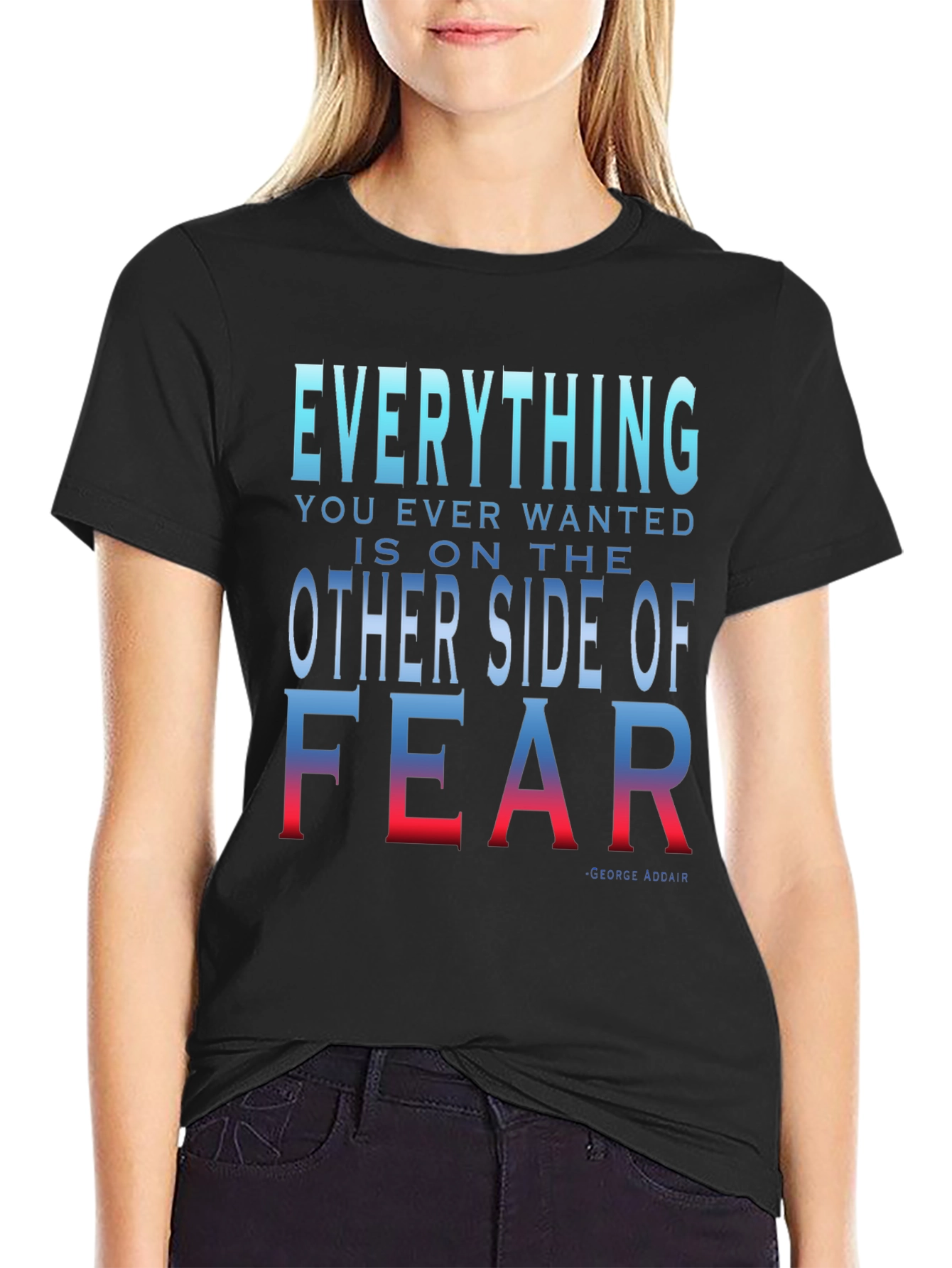 Everything You Want T-Shirt - Motivational Fear Quote