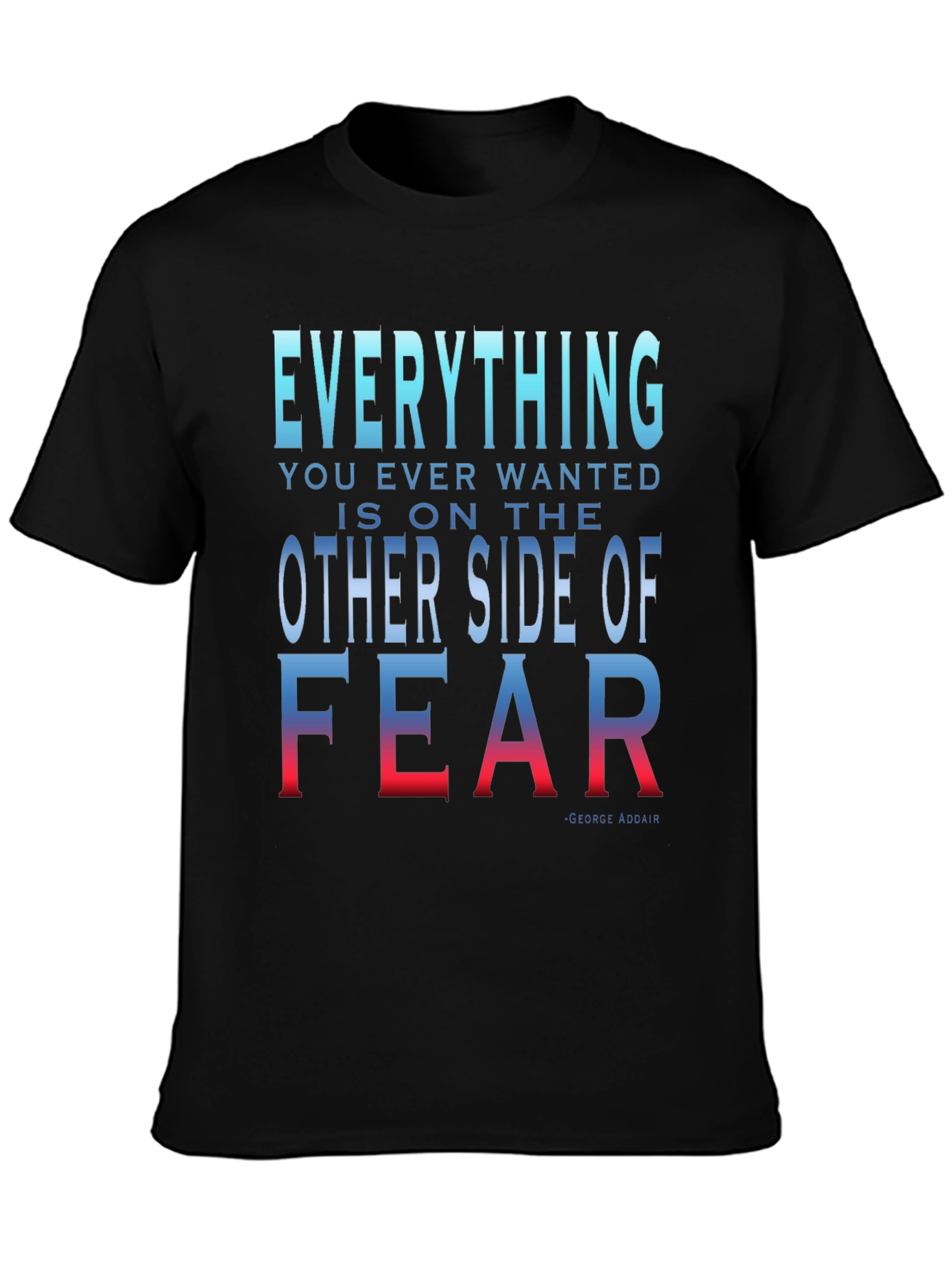 Everything You Want T-Shirt - Motivational Fear Quote