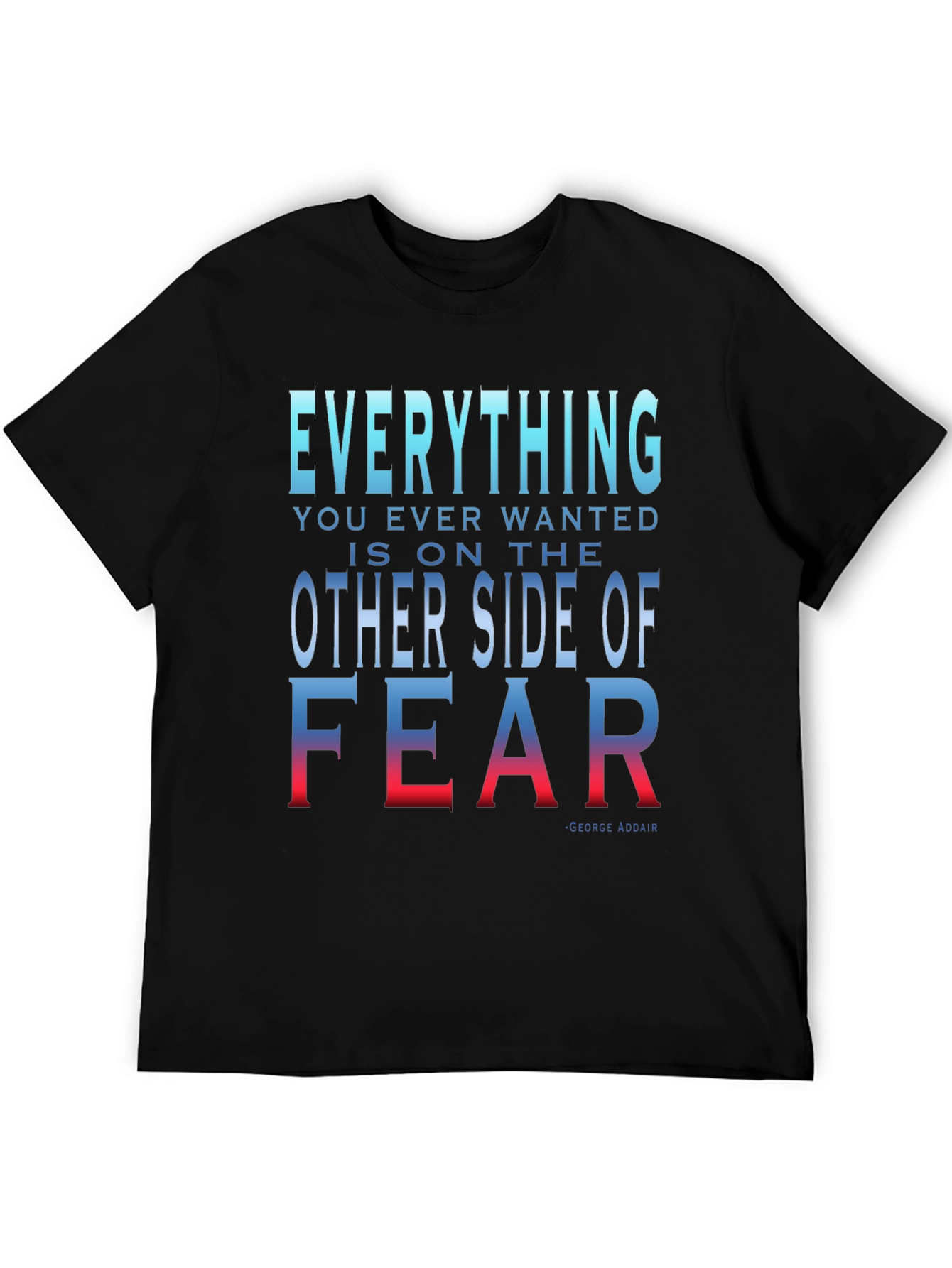Everything You Want T-Shirt - Motivational Fear Quote