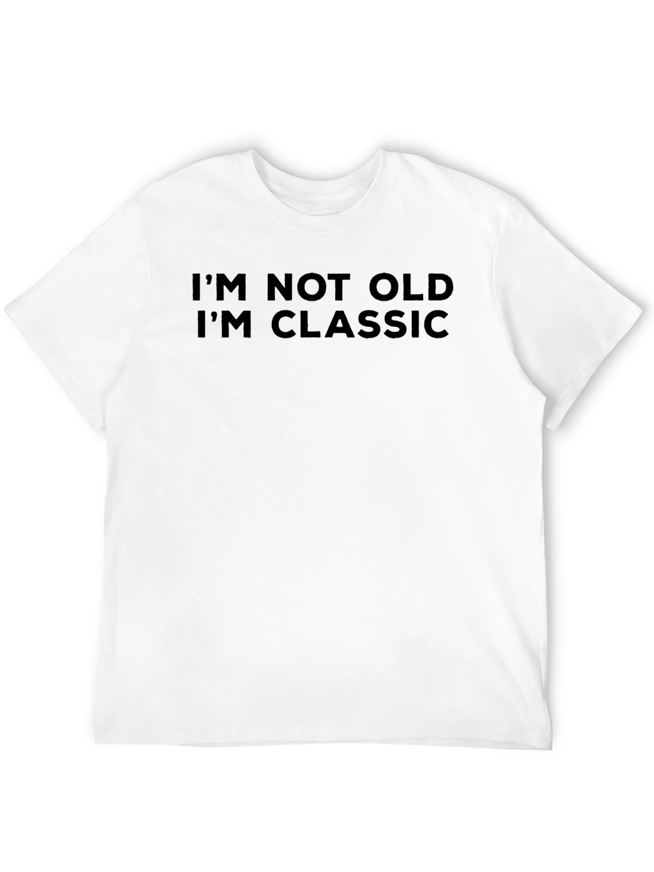 Classic Humor T-Shirt: Im Not Old Im Classic