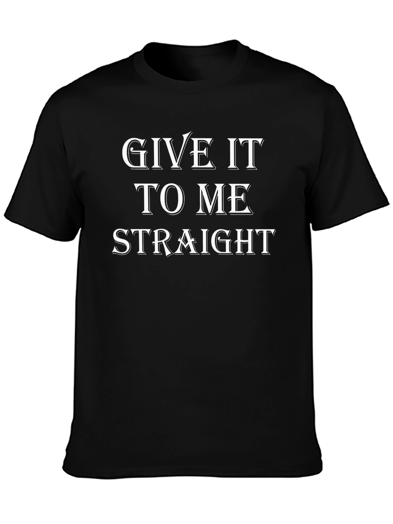 Give It To Me Straight Graphic Tee