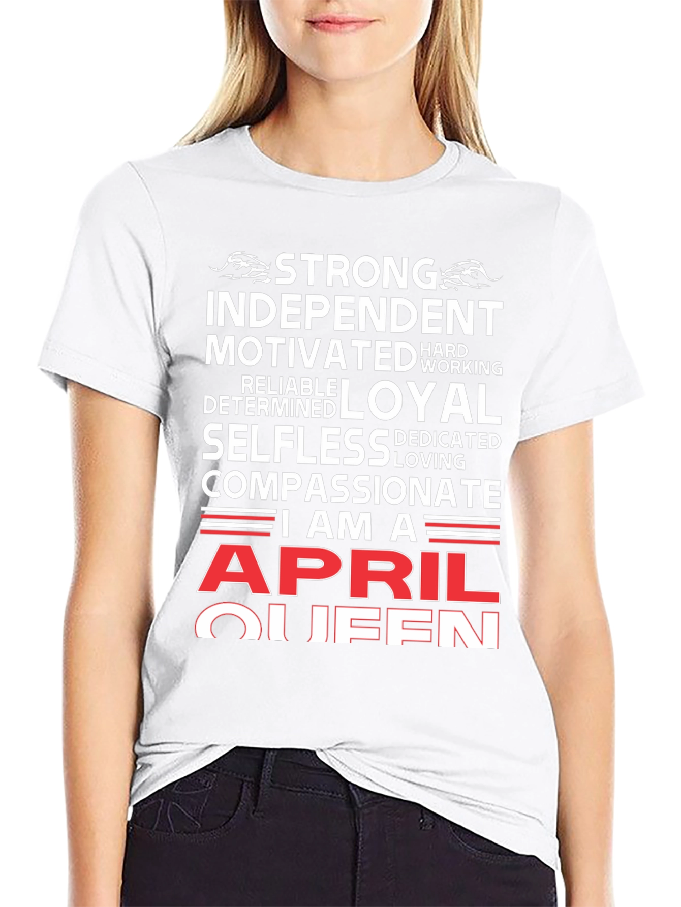 April Queen T-Shirt: Strong Loyal Compassionate Womens Tee