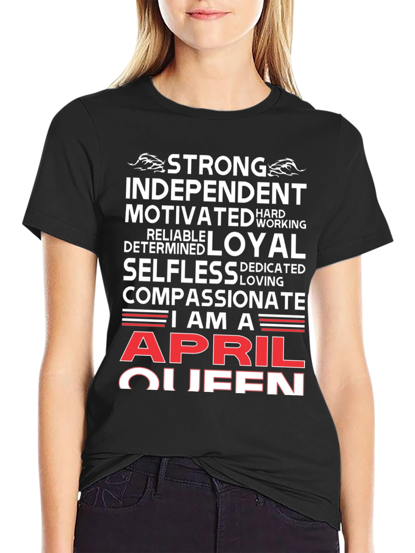 April Queen T-Shirt: Strong Loyal Compassionate Womens Tee