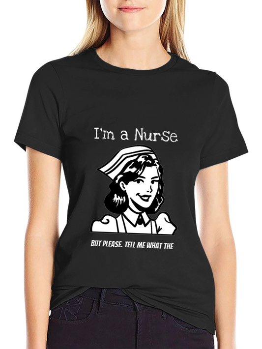 Nurse Humor T-Shirt - Im a Nurse Graphic Tee