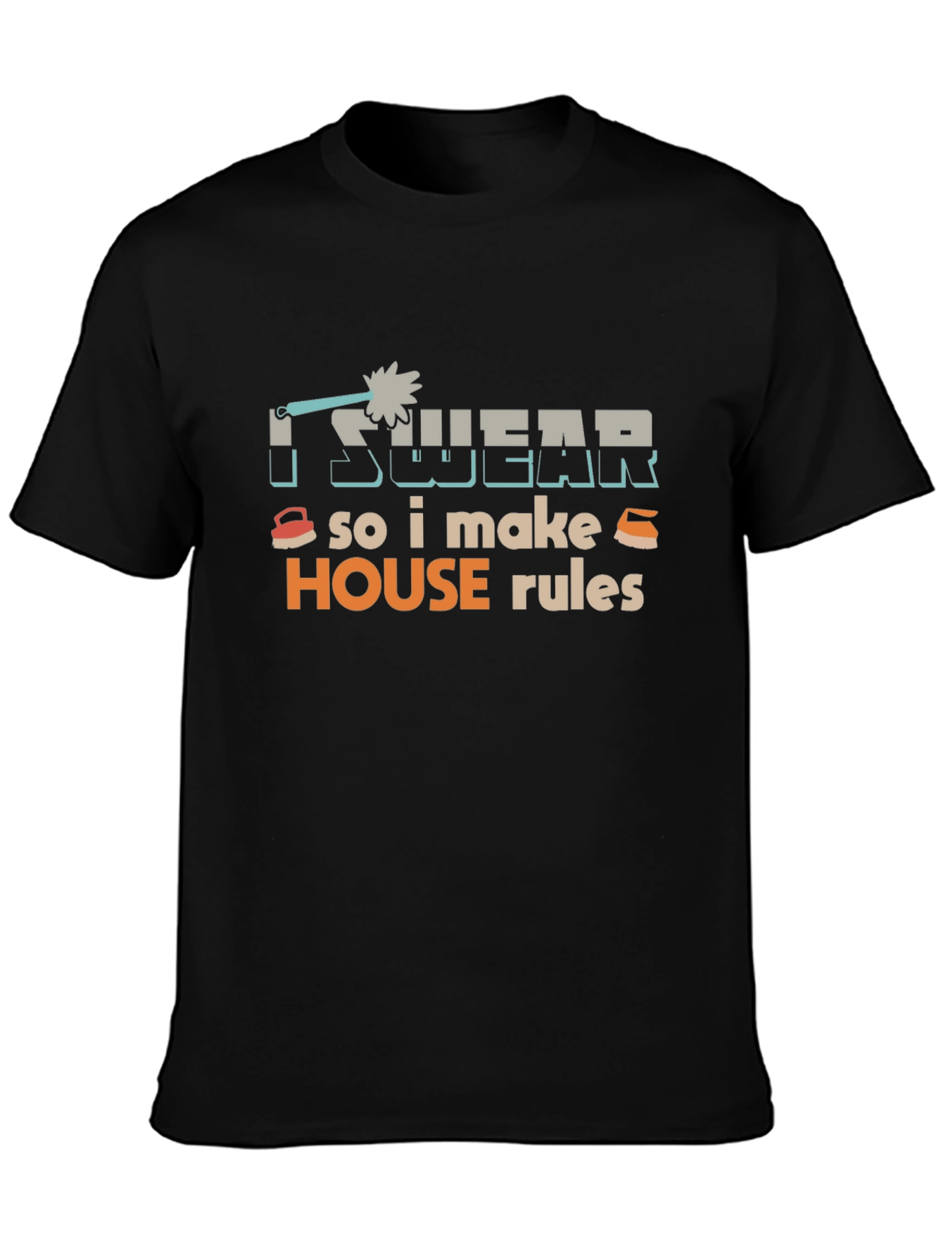I Swear So I Make House Rules T-Shirt