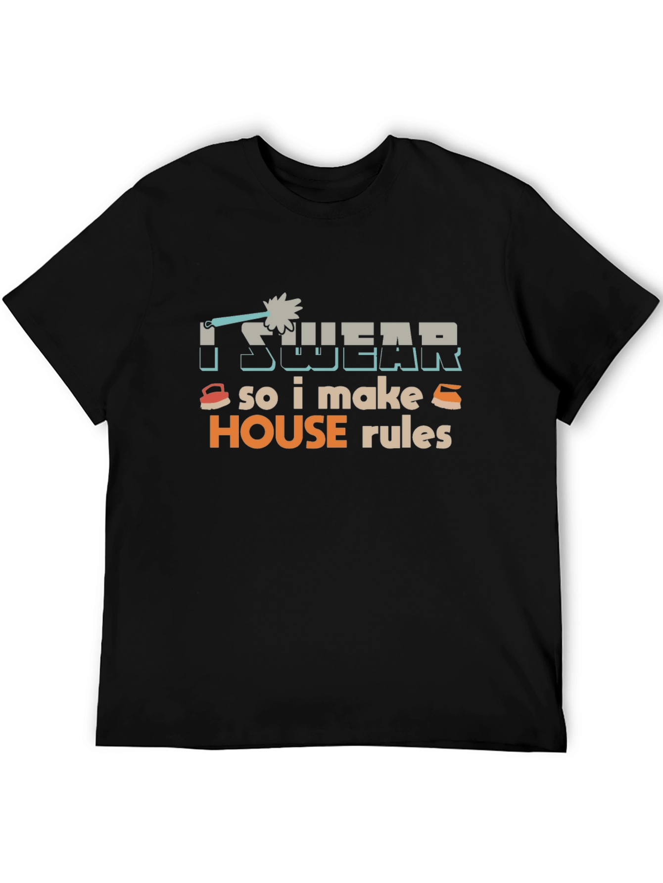 I Swear So I Make House Rules T-Shirt