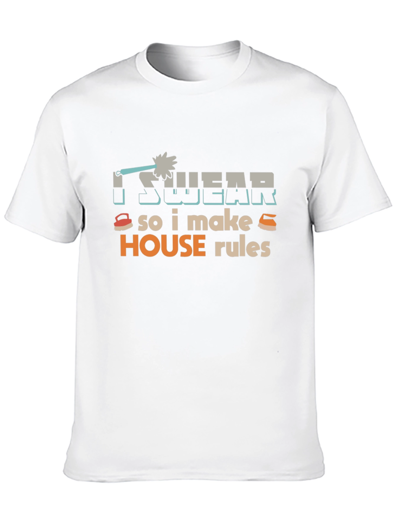 I Swear So I Make House Rules T-Shirt