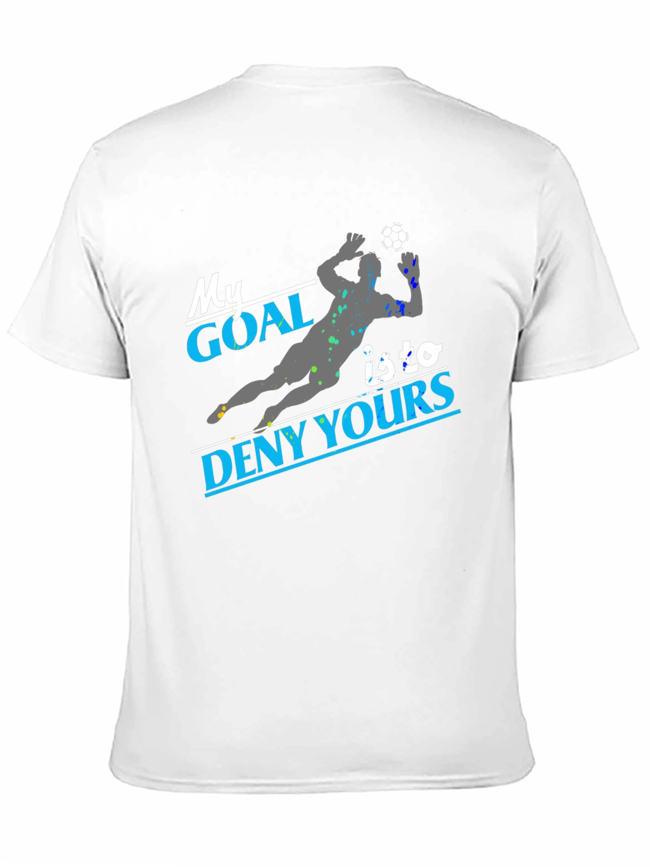 My Goal Is To Deny Yours Soccer T-Shirt