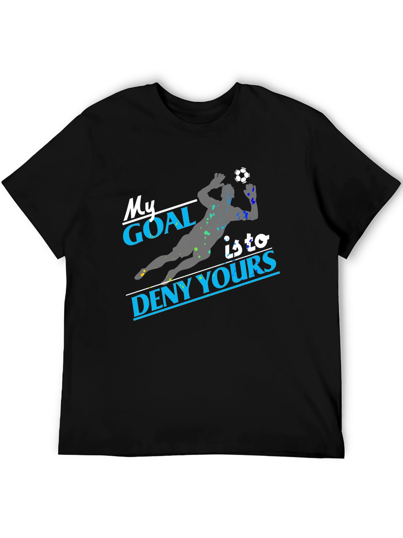 My Goal Is To Deny Yours Soccer T-Shirt