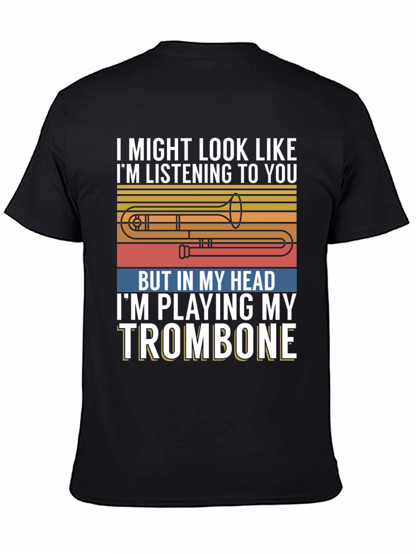 Trombone Player Tee: Im Playing My Trombone Design