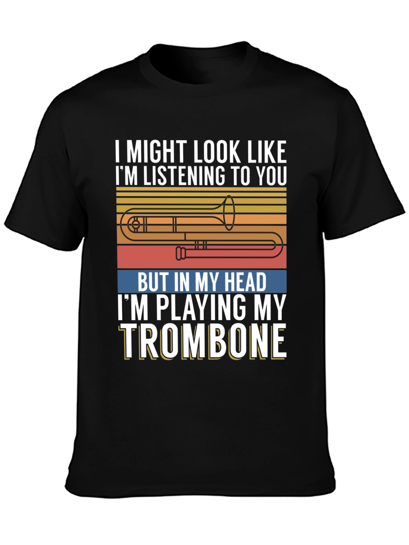 Trombone Player Tee: Im Playing My Trombone Design