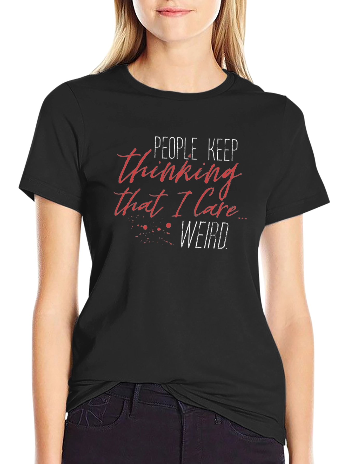 People Keep Thinking I Care Weird Black T-Shirt