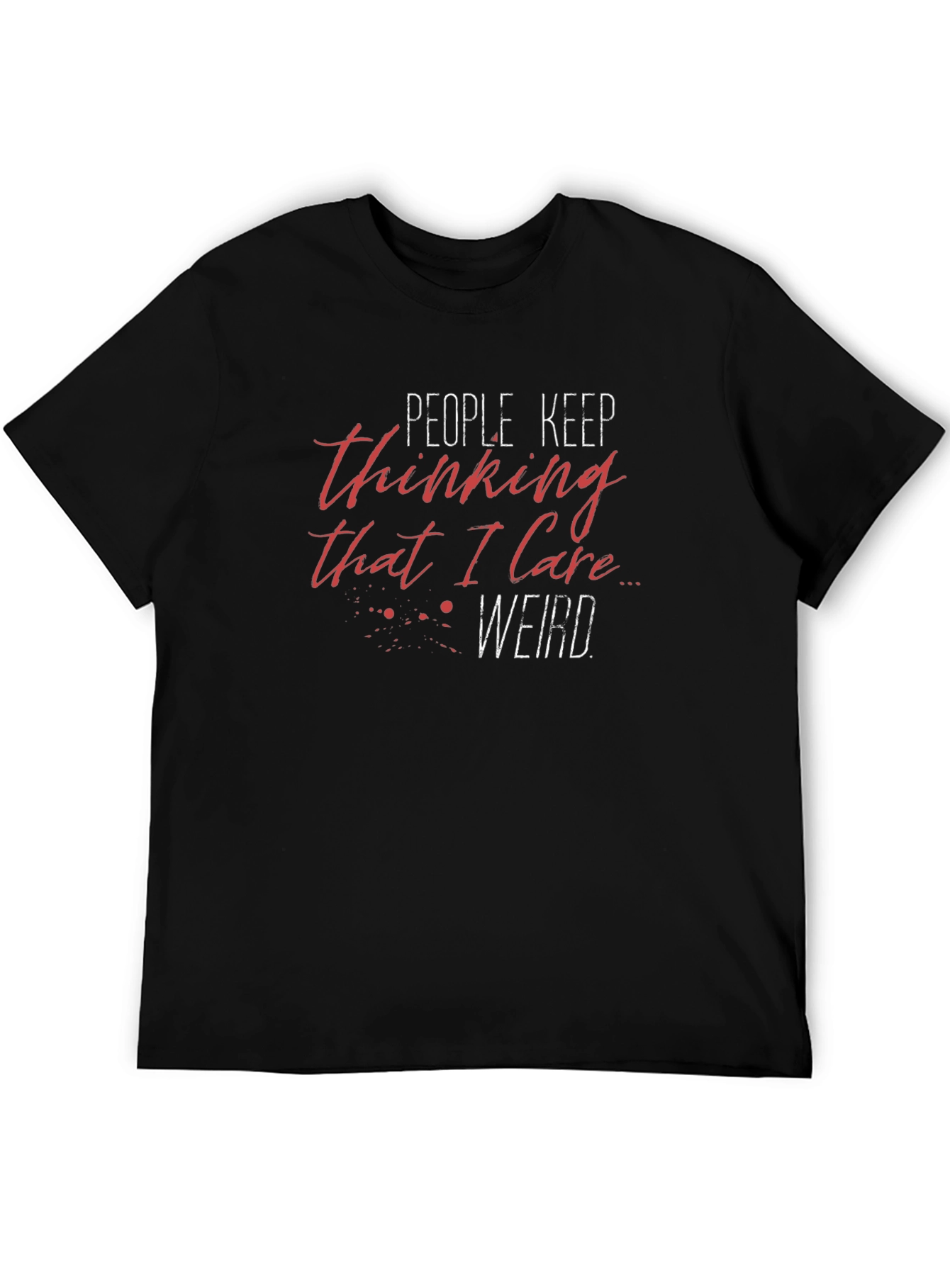 People Keep Thinking I Care Weird Black T-Shirt