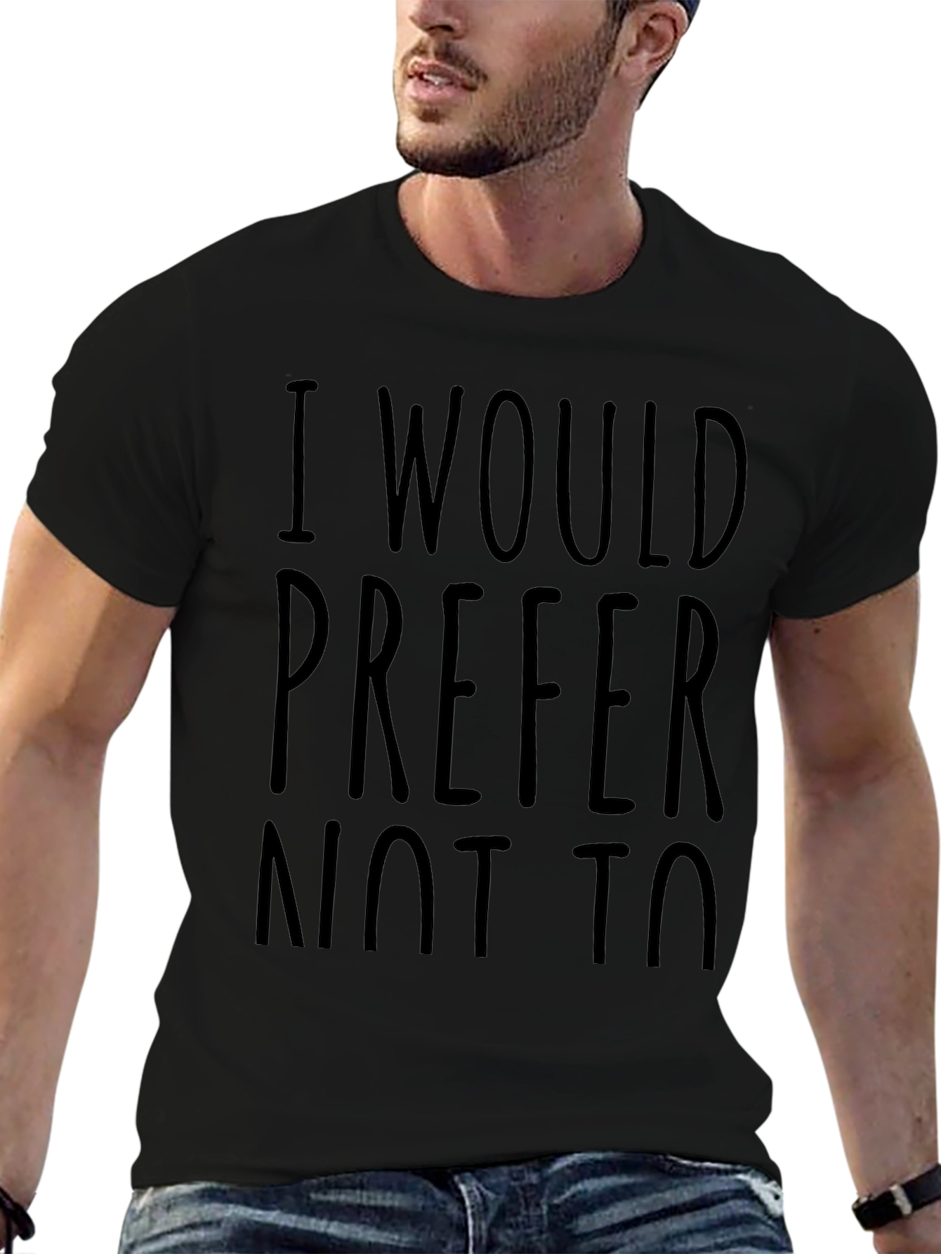 I Would Prefer Not To - Funny Sarcastic T-Shirt