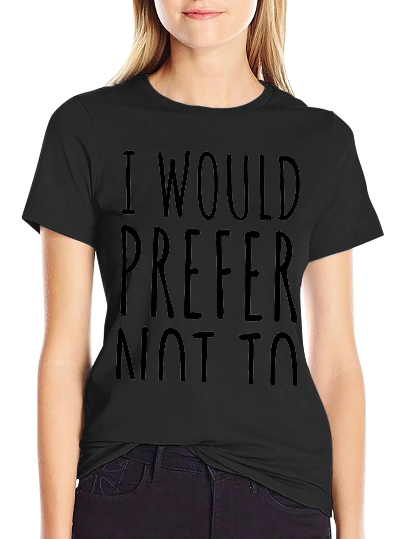I Would Prefer Not To - Funny Sarcastic T-Shirt