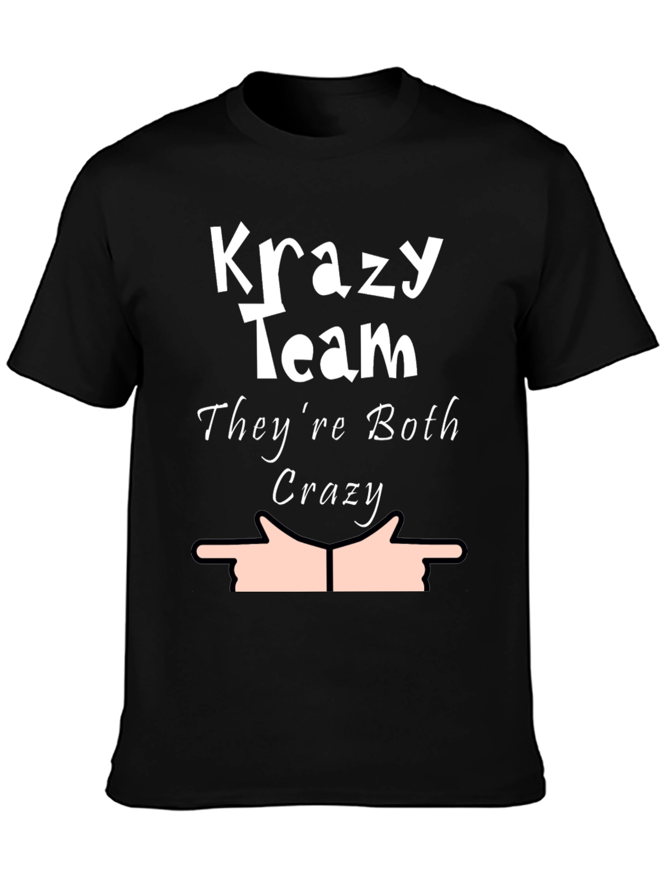 Krazy Team Humor T-Shirt - Theyre Both Crazy