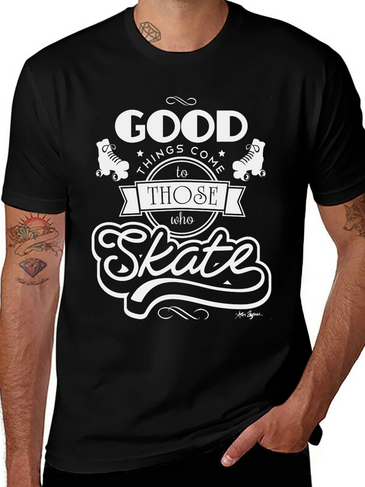 Good Things Come to Those Who Skate T-Shirt