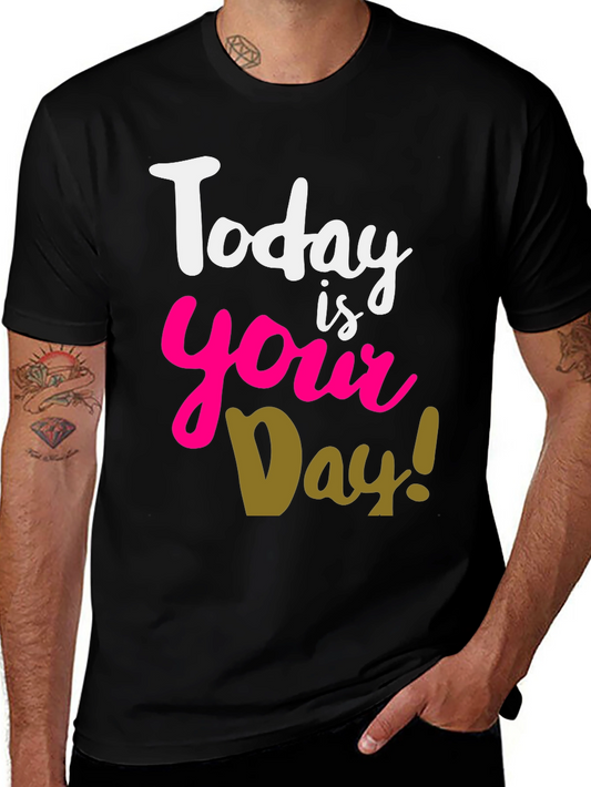 Today Is Your Day T-Shirt