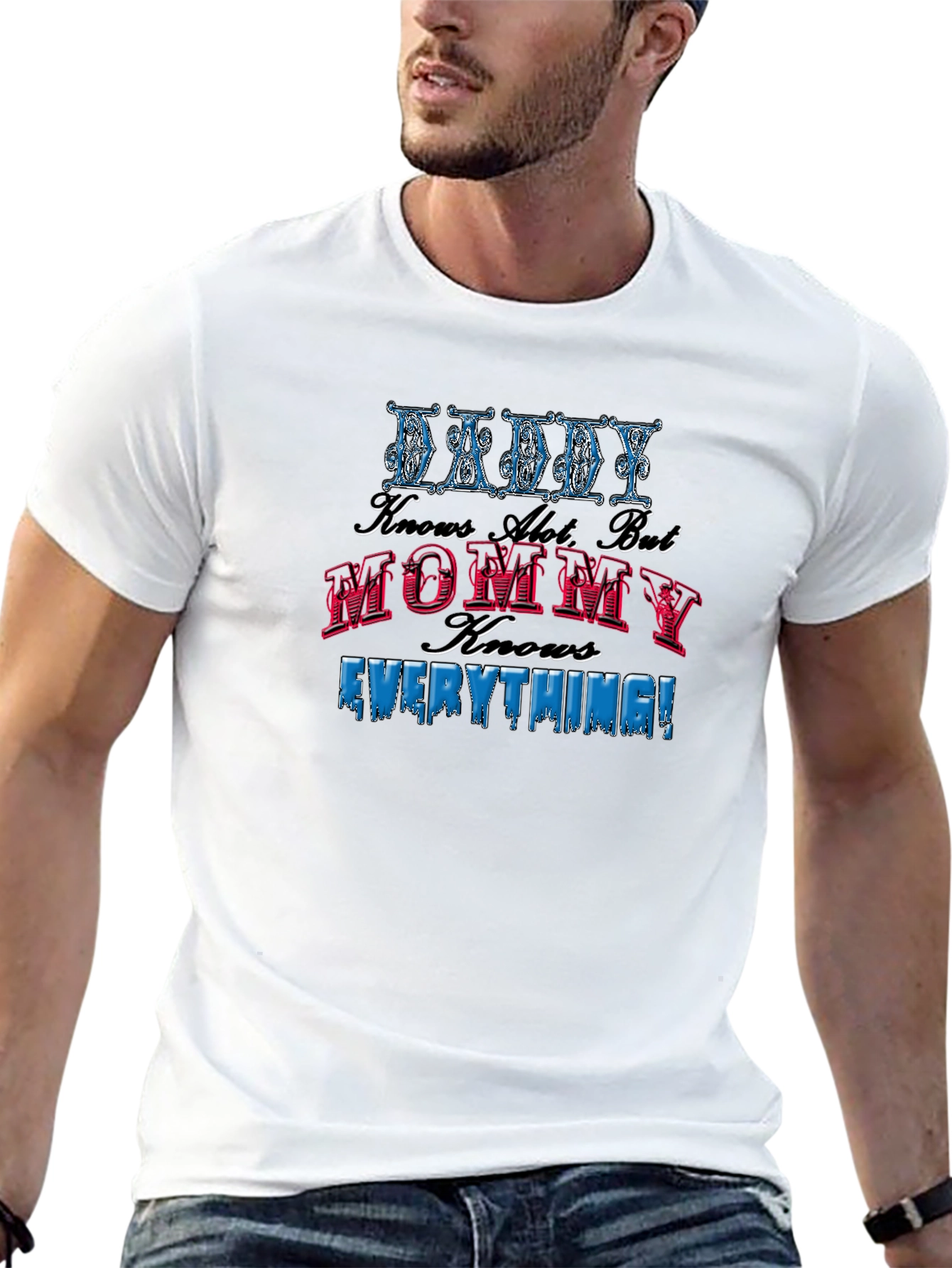 Daddy Knows A Lot Mommy Knows Everything! T-Shirt