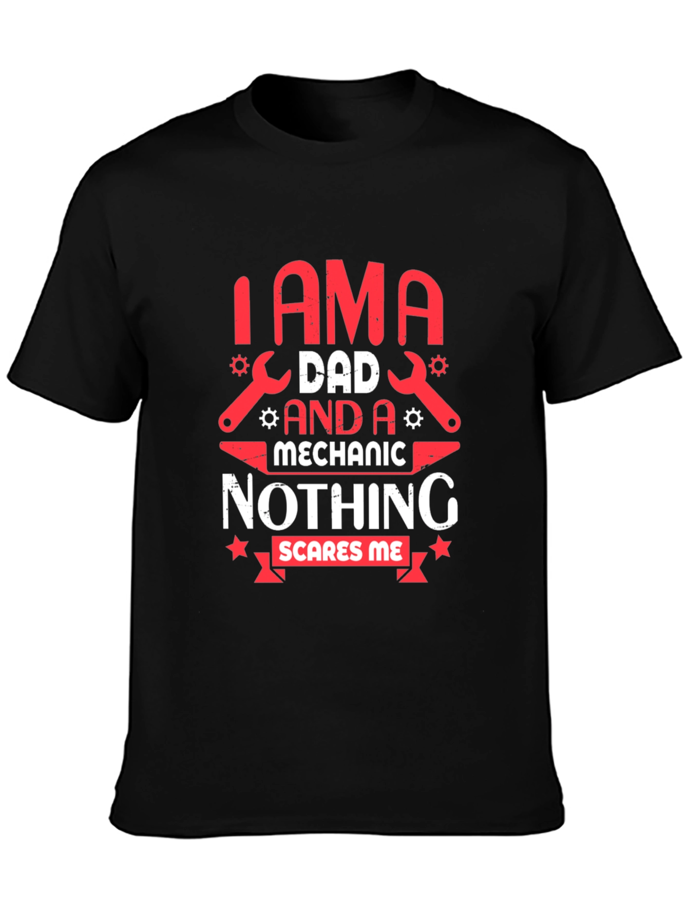 Dad Mechanic T-Shirt - Nothing Scares Me!