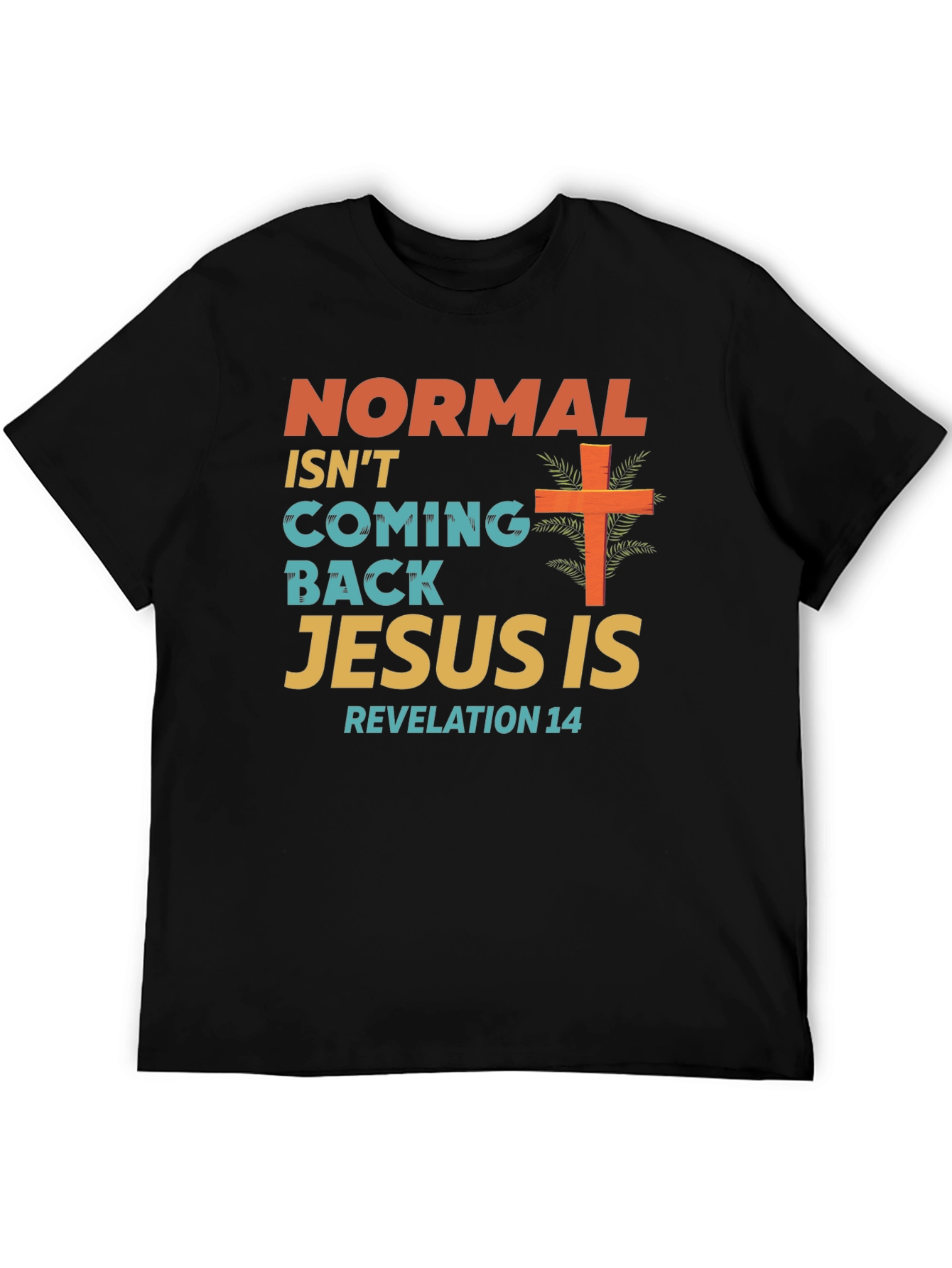 Normal Isnt Coming Back Jesus Is T-Shirt