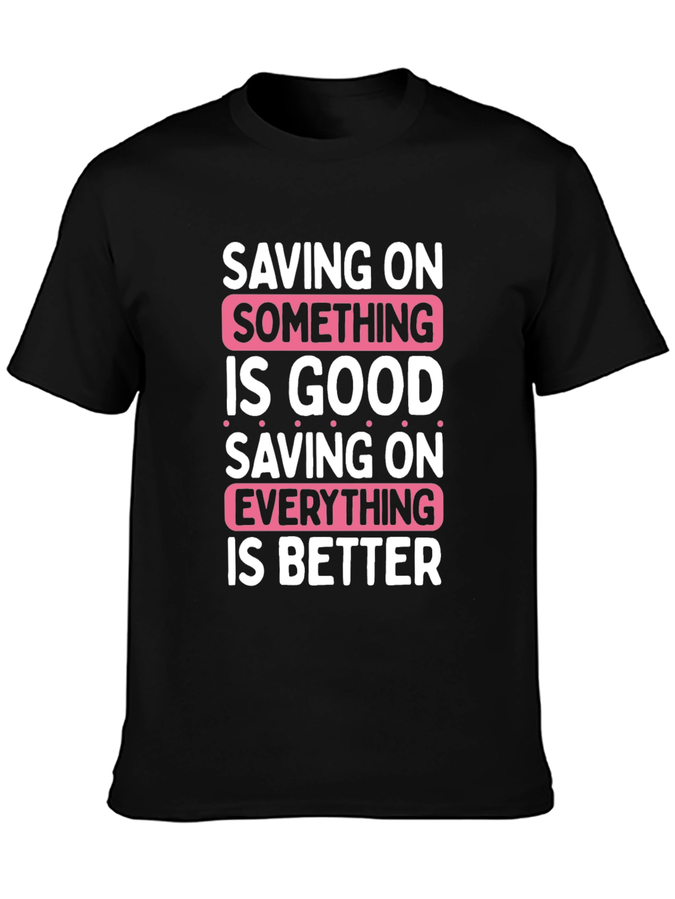 Saving On Something Is Good T-Shirt