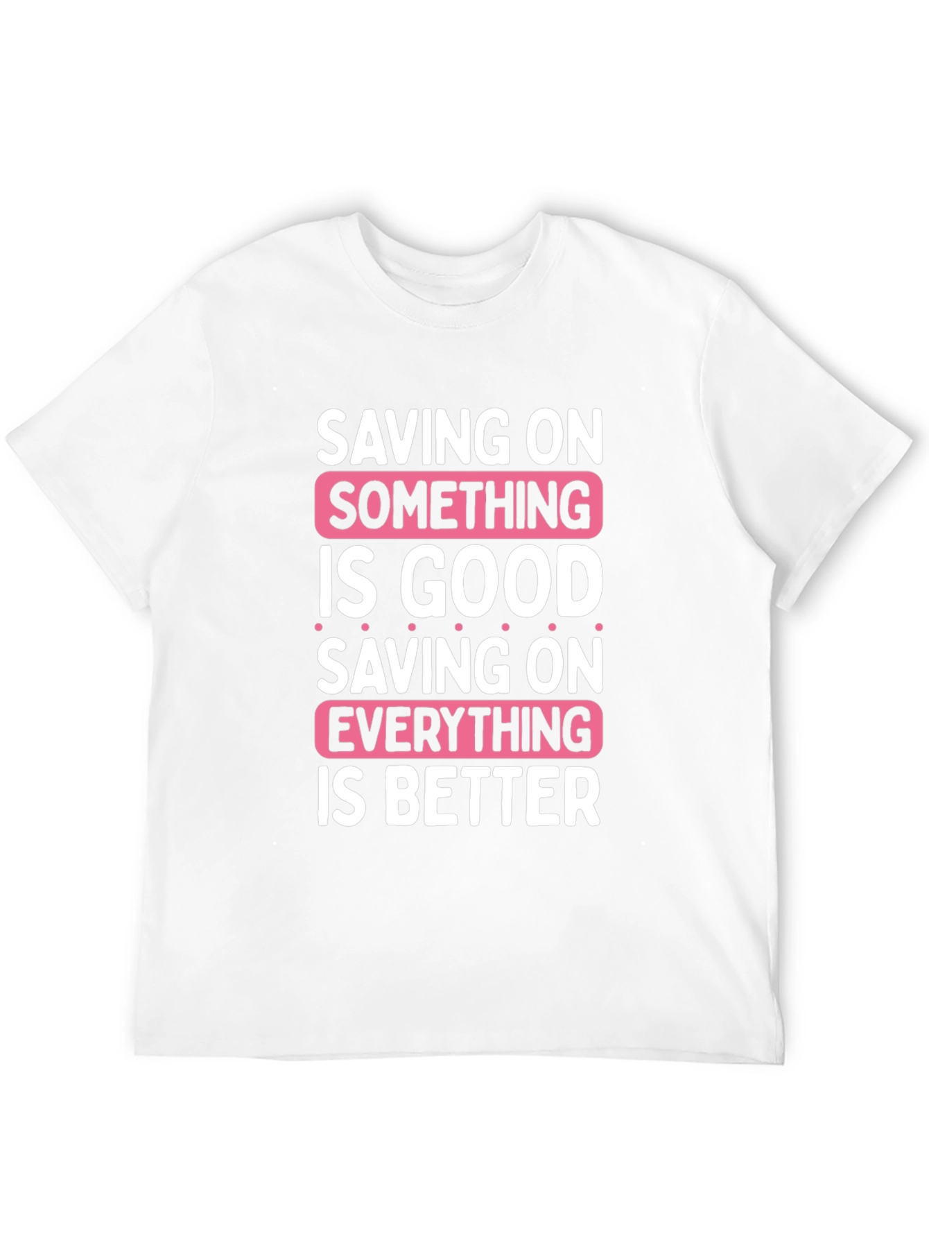 Saving On Something Is Good T-Shirt