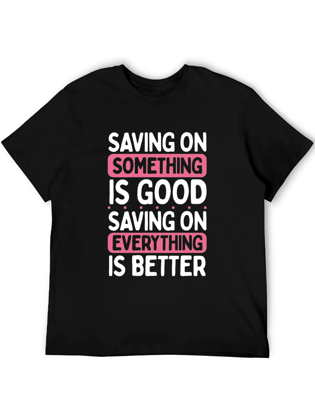Saving On Something Is Good T-Shirt