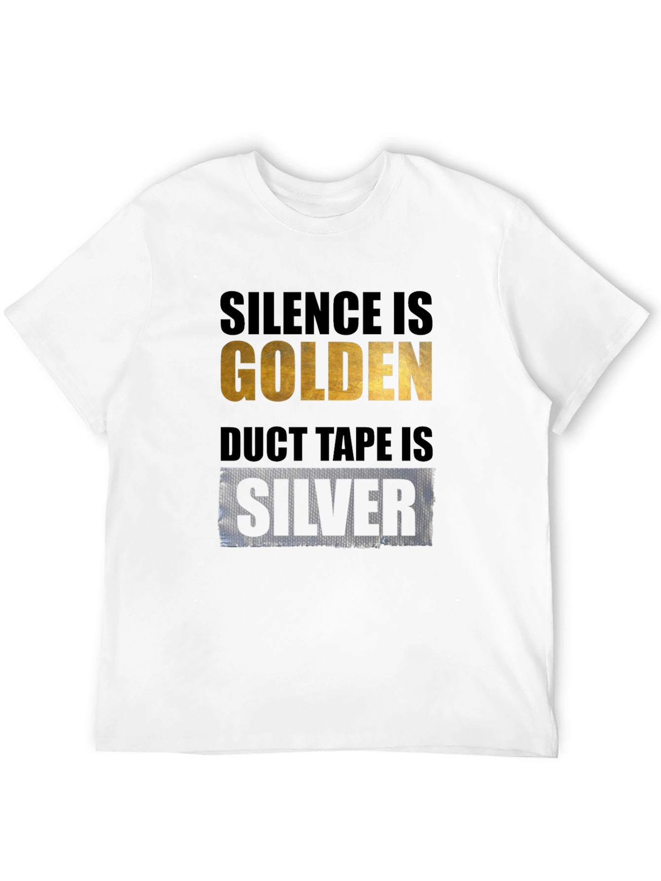 Silence is Golden Duct Tape is Silver T-Shirt