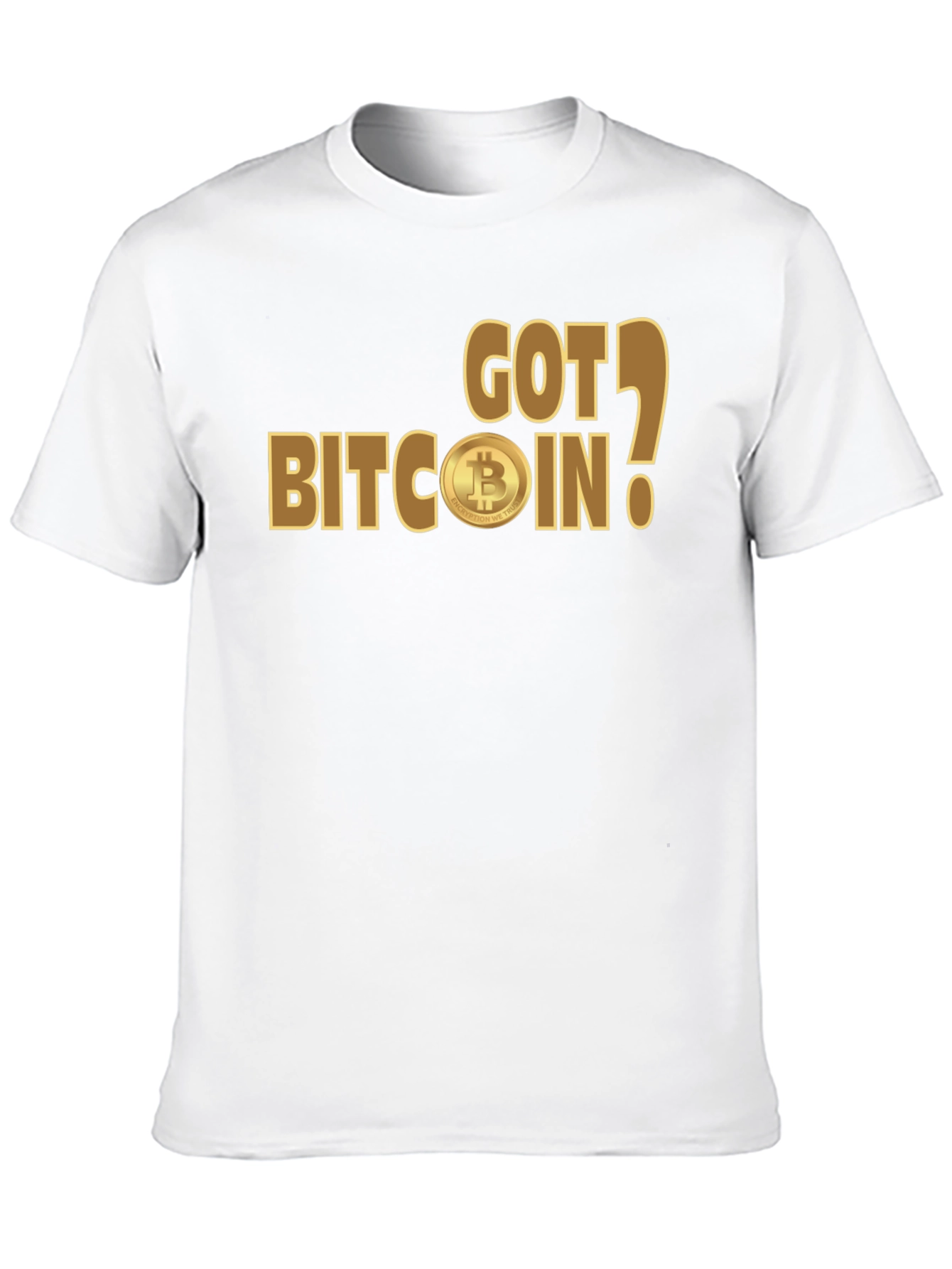 Got Bitcoin? Crypto Enthusiast T-Shirt