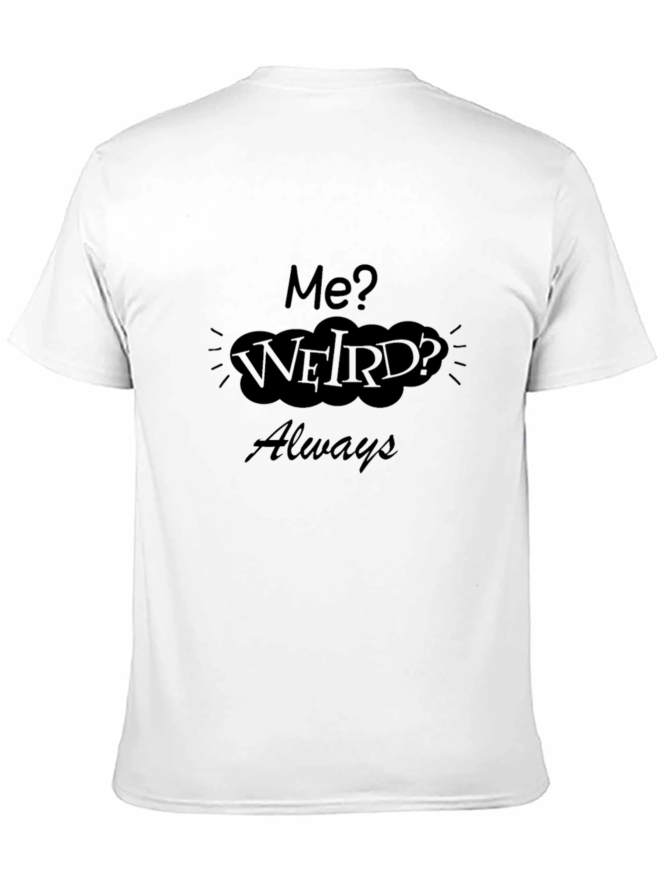 Me? Weird? Always Black Graphic Tee