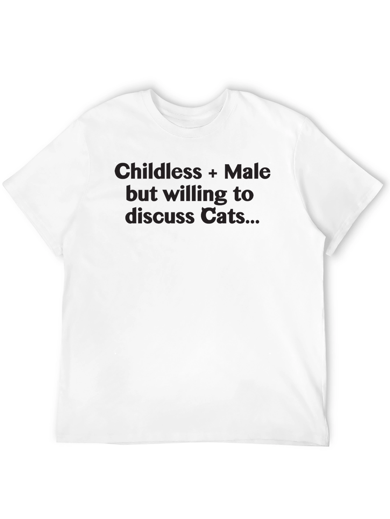 Childless Male Willing to Discuss Cats T-Shirt
