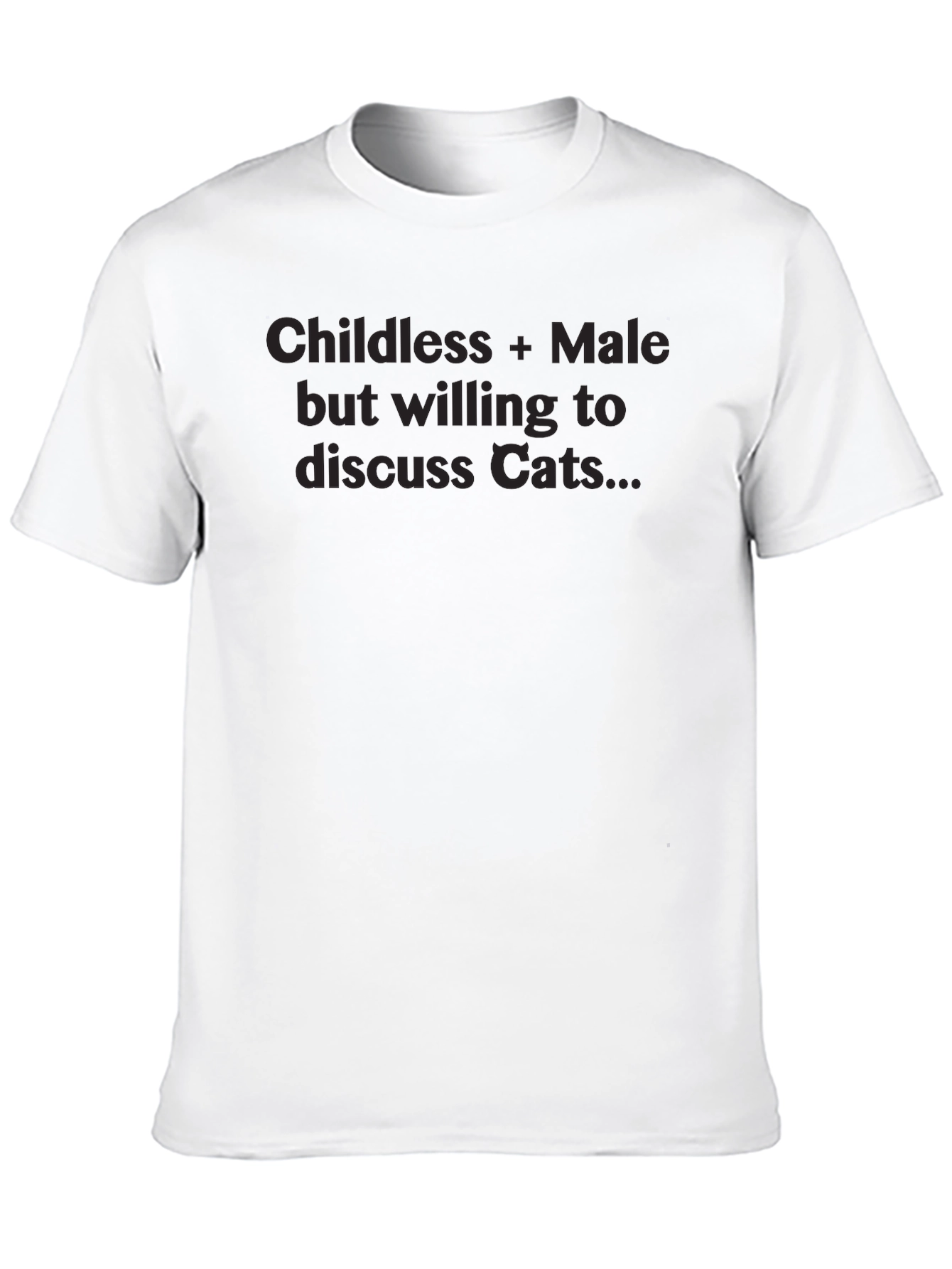 Childless Male Willing to Discuss Cats T-Shirt